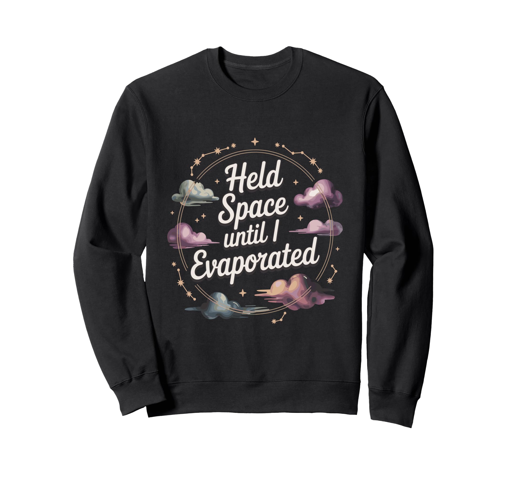 Held Space Until I Evaporated Sweatshirt - Casual Everyday Wear Men Women - T-Shirt, Sweatshirt, Hoodie