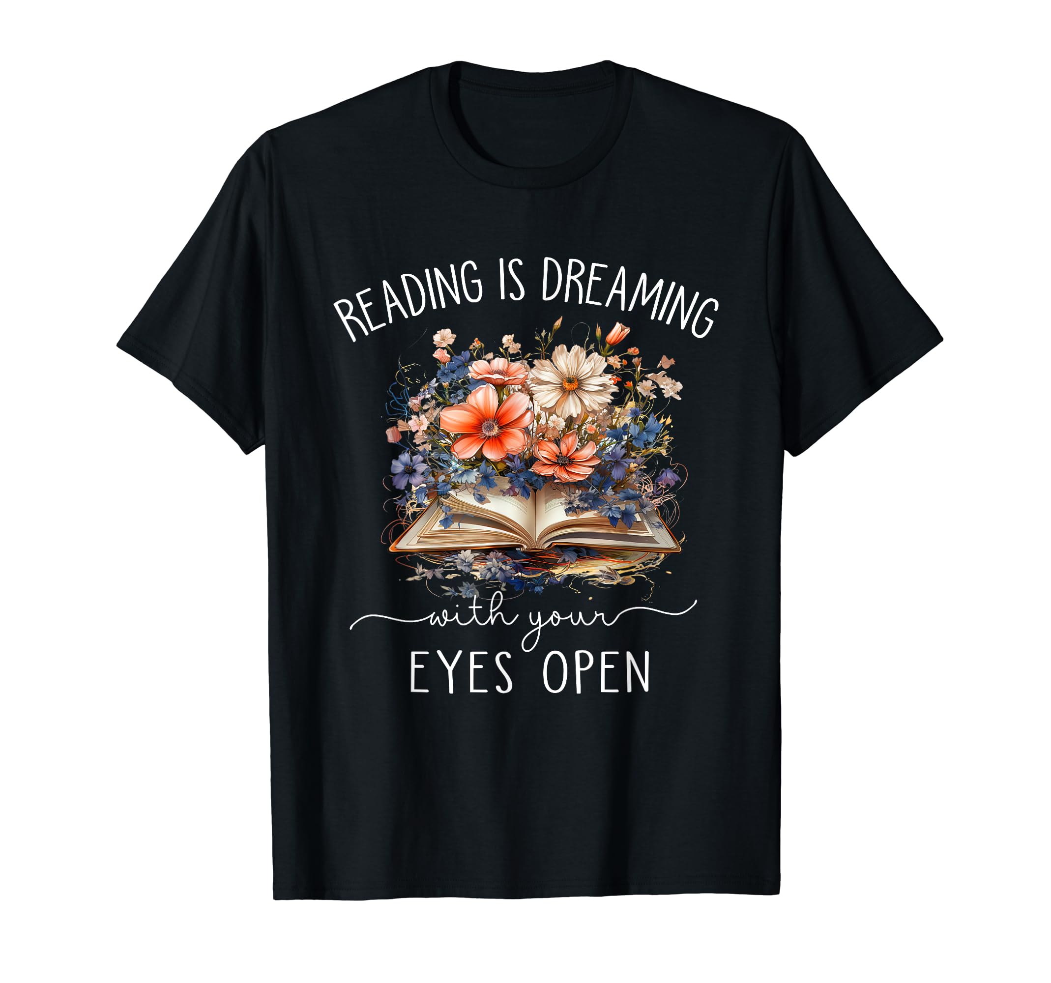 Reading Is Dreaming Your Eyes Open Book T-Shirt - Trendy Graphic Unisex - T-Shirt, Sweatshirt, Hoodie