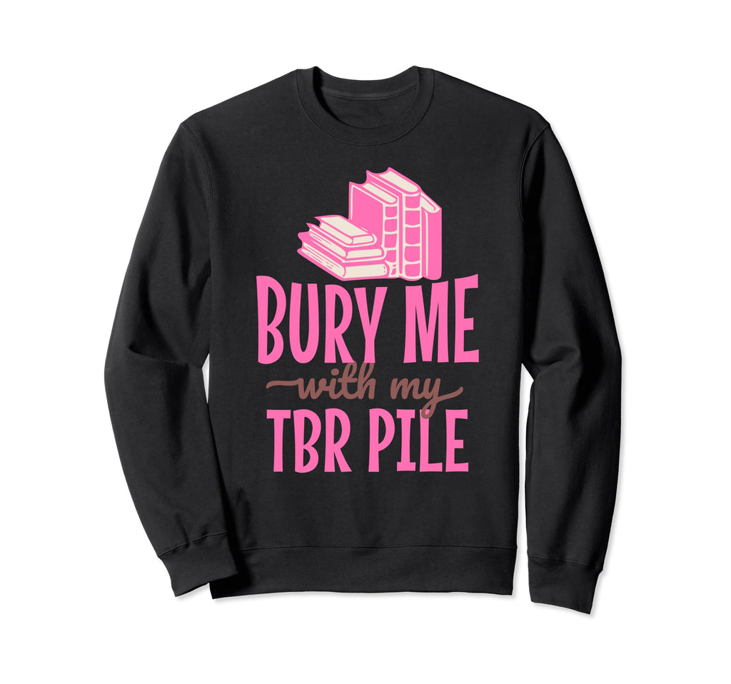 Funny Death Tbr To Be Read Pile Sweatshirt - Novelty Apparel Men Women - T-Shirt, Sweatshirt, Hoodie