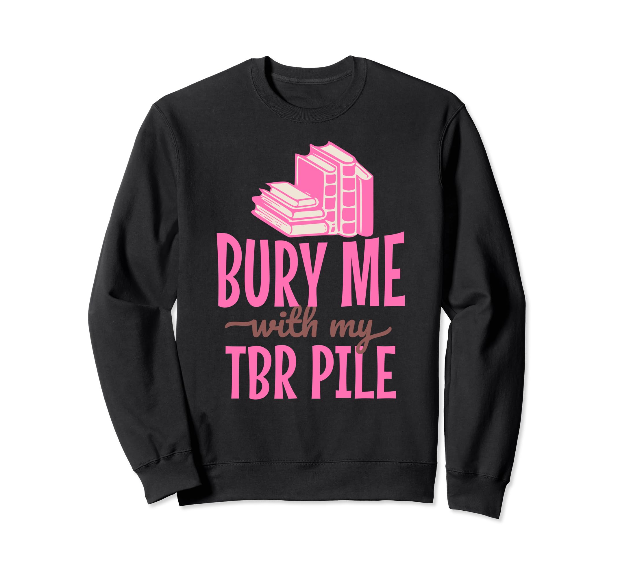 Funny Death Tbr To Be Read Pile Sweatshirt - Novelty Apparel Men Women - T-Shirt, Sweatshirt, Hoodie