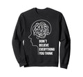 Dont Believe Everything You Think Sweatshirt - Minimalist Print for Adults - T-Shirt, Sweatshirt, Hoodie