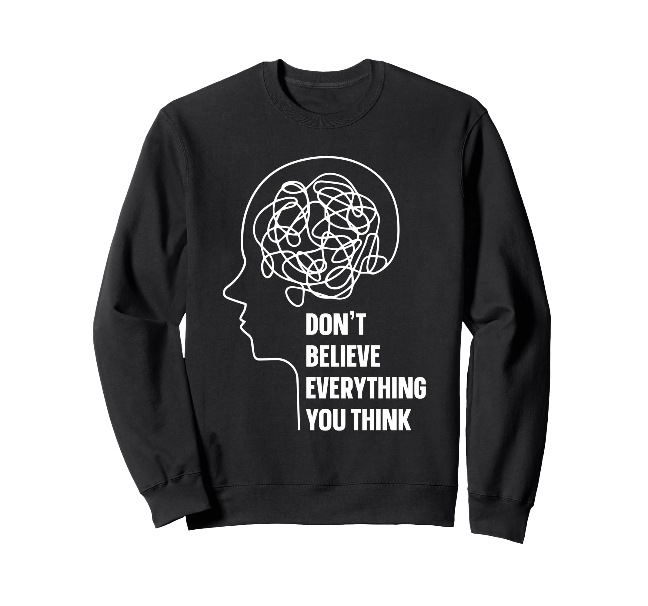 Dont Believe Everything You Think Sweatshirt - Minimalist Print for Adults - T-Shirt, Sweatshirt, Hoodie
