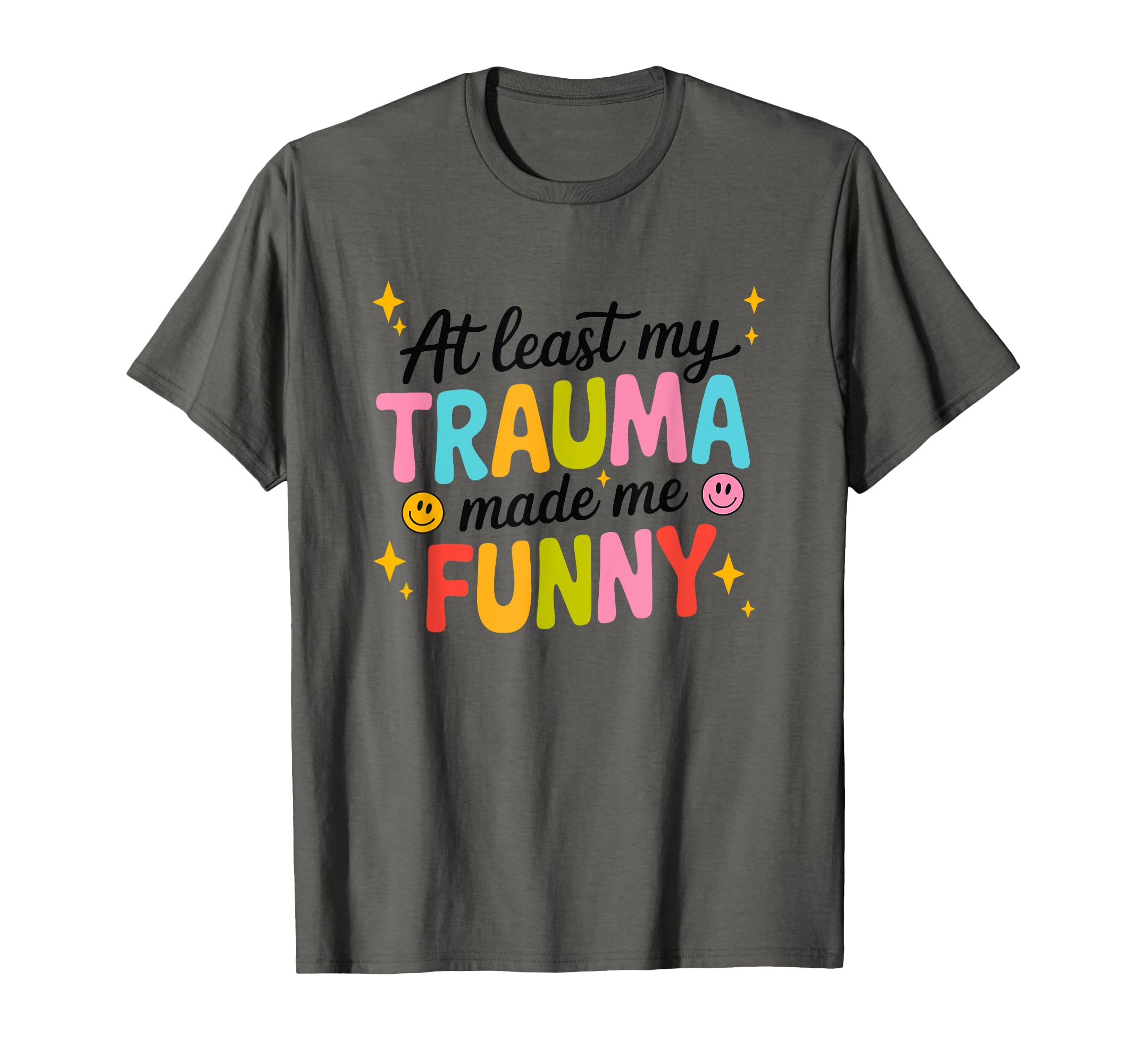Least My Trauma Made Me Funny T-Shirt - Novelty Apparel for Adults - T-Shirt, Sweatshirt, Hoodie