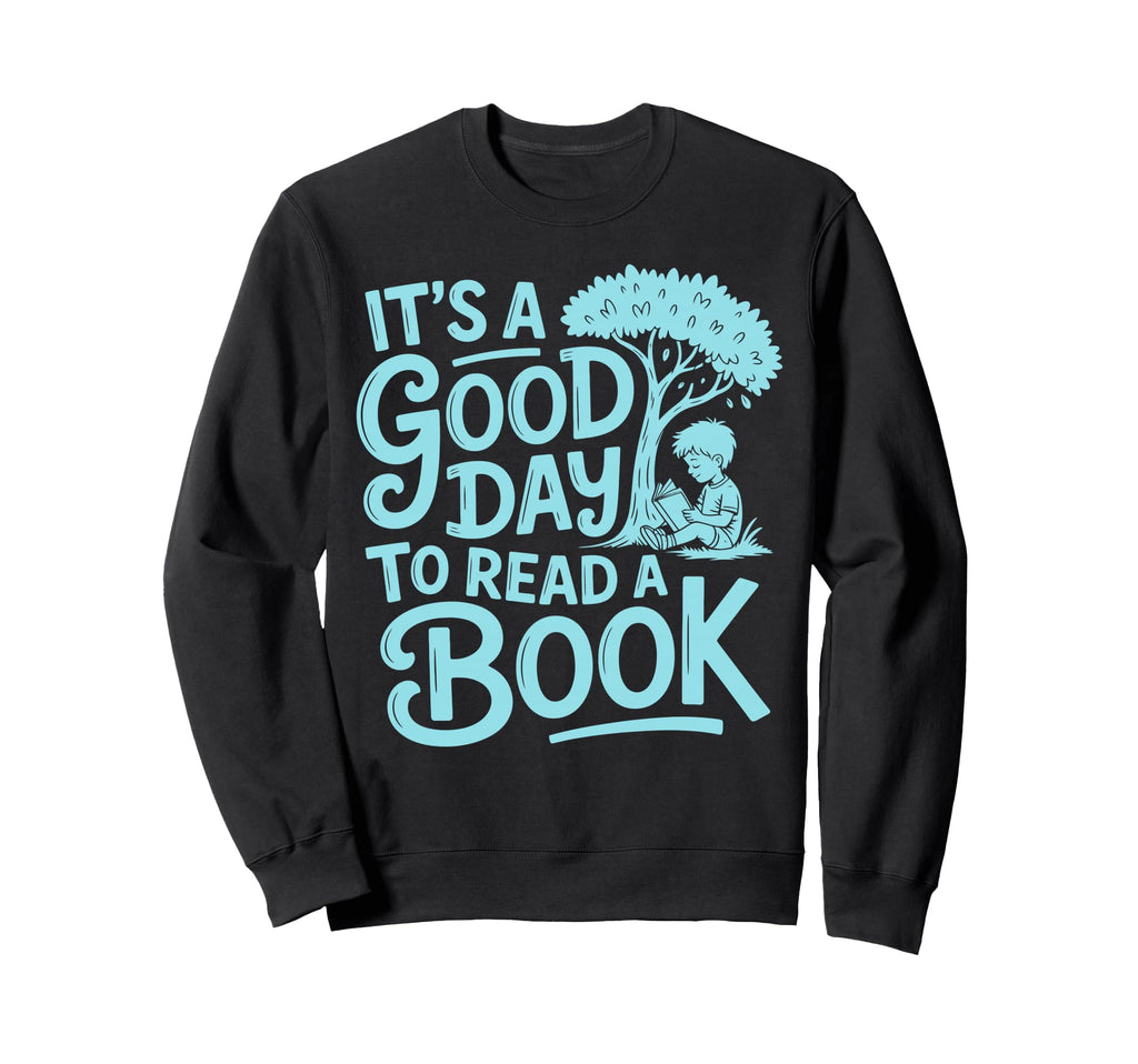 Its Good Day To Read Book Library Gifts Sweatshirt - Unique Graphic Unisex - T-Shirt, Sweatshirt, Hoodie