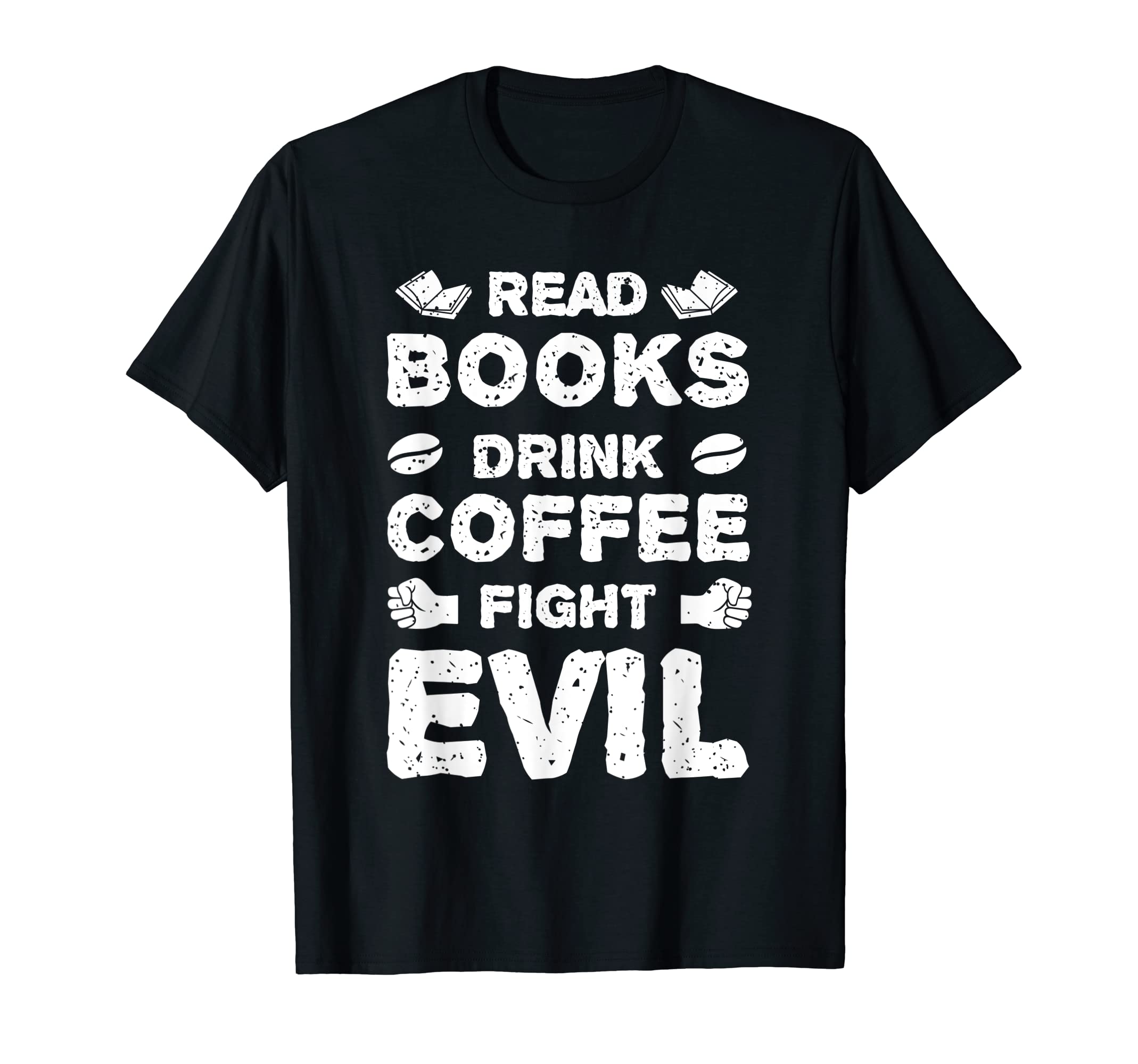 Read Books Drink Coffee Fight Evil Books T-Shirt - Minimalist Print Unisex - T-Shirt, Sweatshirt, Hoodie