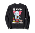Go Away Im Reading Elephant Reading Sweatshirt - Fun Novelty Design Unisex - T-Shirt, Sweatshirt, Hoodie