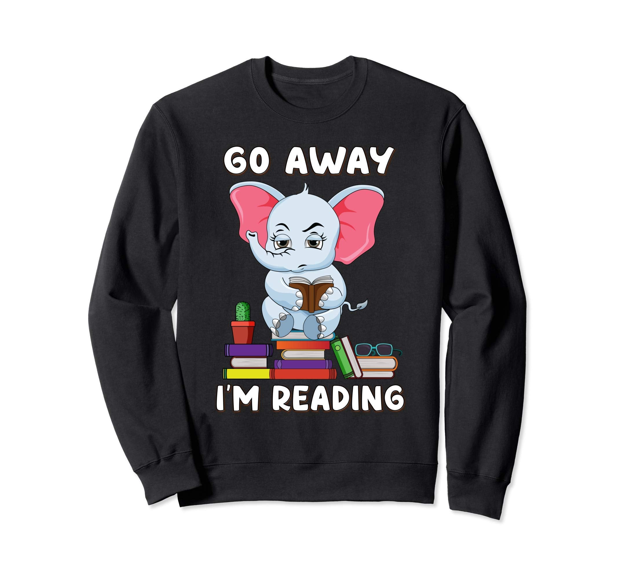 Go Away Im Reading Elephant Reading Sweatshirt - Fun Novelty Design Unisex - T-Shirt, Sweatshirt, Hoodie