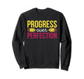 Progress Over Perfection Sweatshirt - Novelty Apparel Men Women - T-Shirt, Sweatshirt, Hoodie