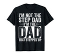 Im Not Step Dad Im Dad That Stepped Up T-Shirt - Unique Graphic for Adults - T-Shirt, Sweatshirt, Hoodie