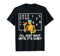 Ill Just Wait Until Its Quiet T-Shirt - Unique Graphic for Adults - T-Shirt, Sweatshirt, Hoodie