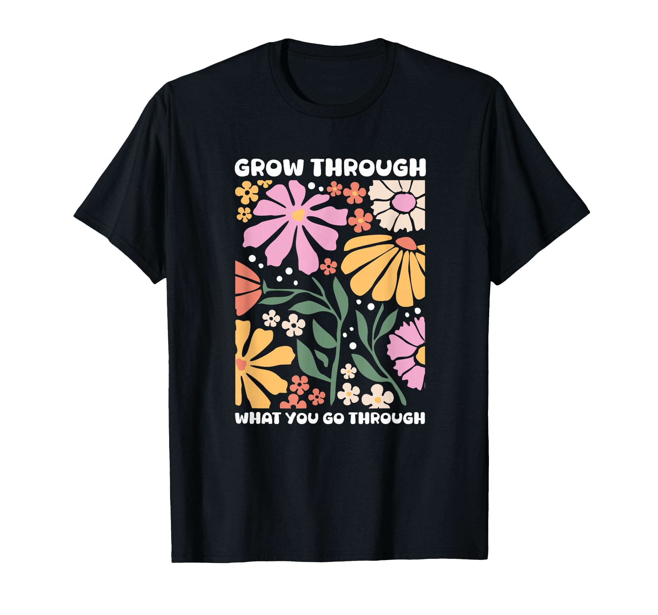 Growth Grow Through What You Go Through T-Shirt - Trendy Graphic Unisex - T-Shirt, Sweatshirt, Hoodie