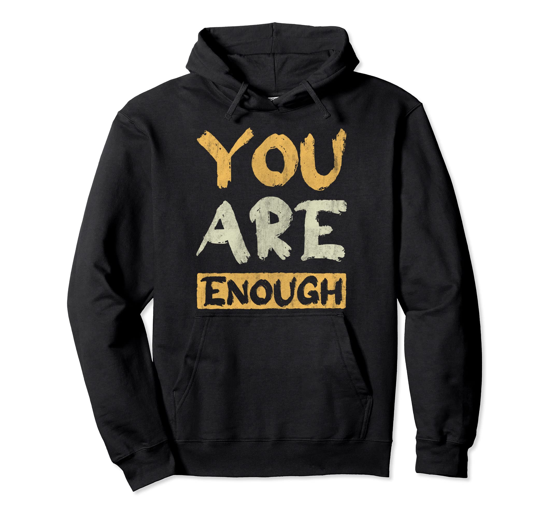 You Are Enough Inspire Encouragement Hoodie - Custom Art Print Men Women - T-Shirt, Sweatshirt, Hoodie
