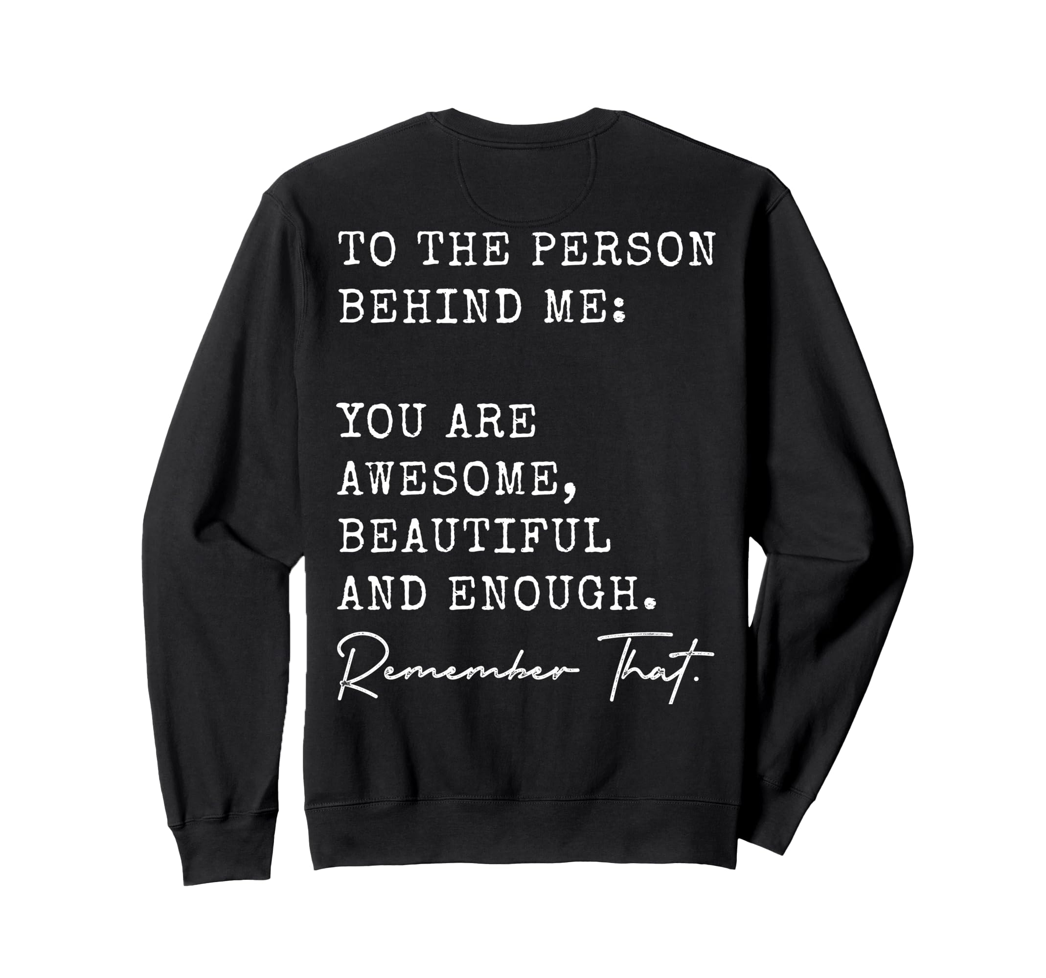 To Person Behind Me You Are Awesome Sweatshirt - Trendy Graphic Unisex - T-Shirt, Sweatshirt, Hoodie