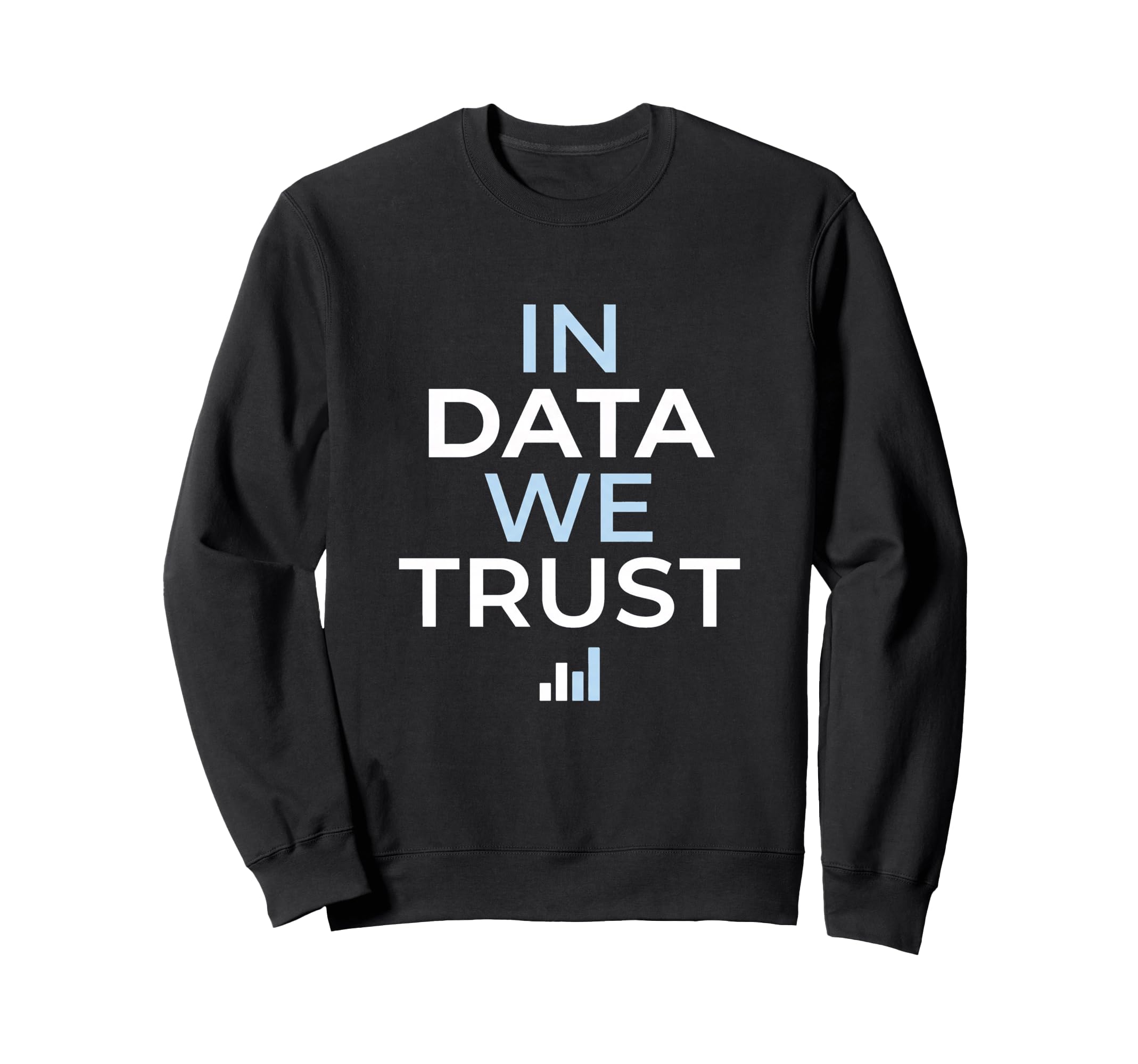 Data We Trust Analytics Sweatshirt - Fun Novelty Design Men Women - T-Shirt, Sweatshirt, Hoodie