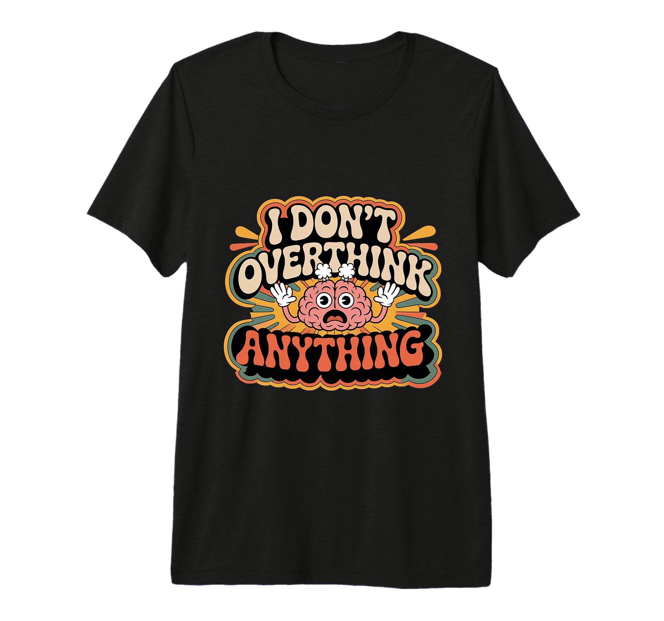 I Dont Overthink Anything Mindset T-Shirt - Fun Novelty Design for Adults - T-Shirt, Sweatshirt, Hoodie