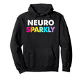 Neuro Sparkly Adhd Neurodivergents Hoodie - Streetwear Style Unisex - T-Shirt, Sweatshirt, Hoodie