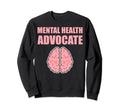 Mental Health Advocate Sweatshirt - Aesthetic Graphic Men Women - T-Shirt, Sweatshirt, Hoodie
