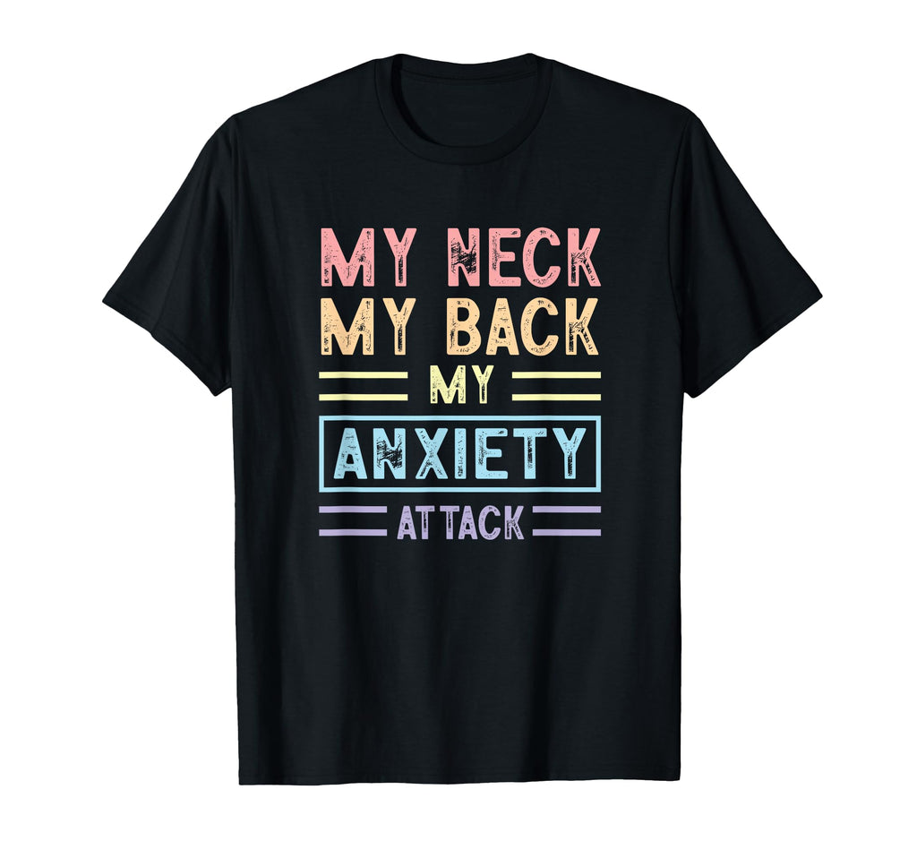 My Neck My Back My Anxiety Attack T-Shirt - Fun Novelty Design for Adults - T-Shirt, Sweatshirt, Hoodie