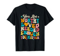You Matter Kindness Loved Groovy Mental T-Shirt - Custom Art Print Unisex - T-Shirt, Sweatshirt, Hoodie