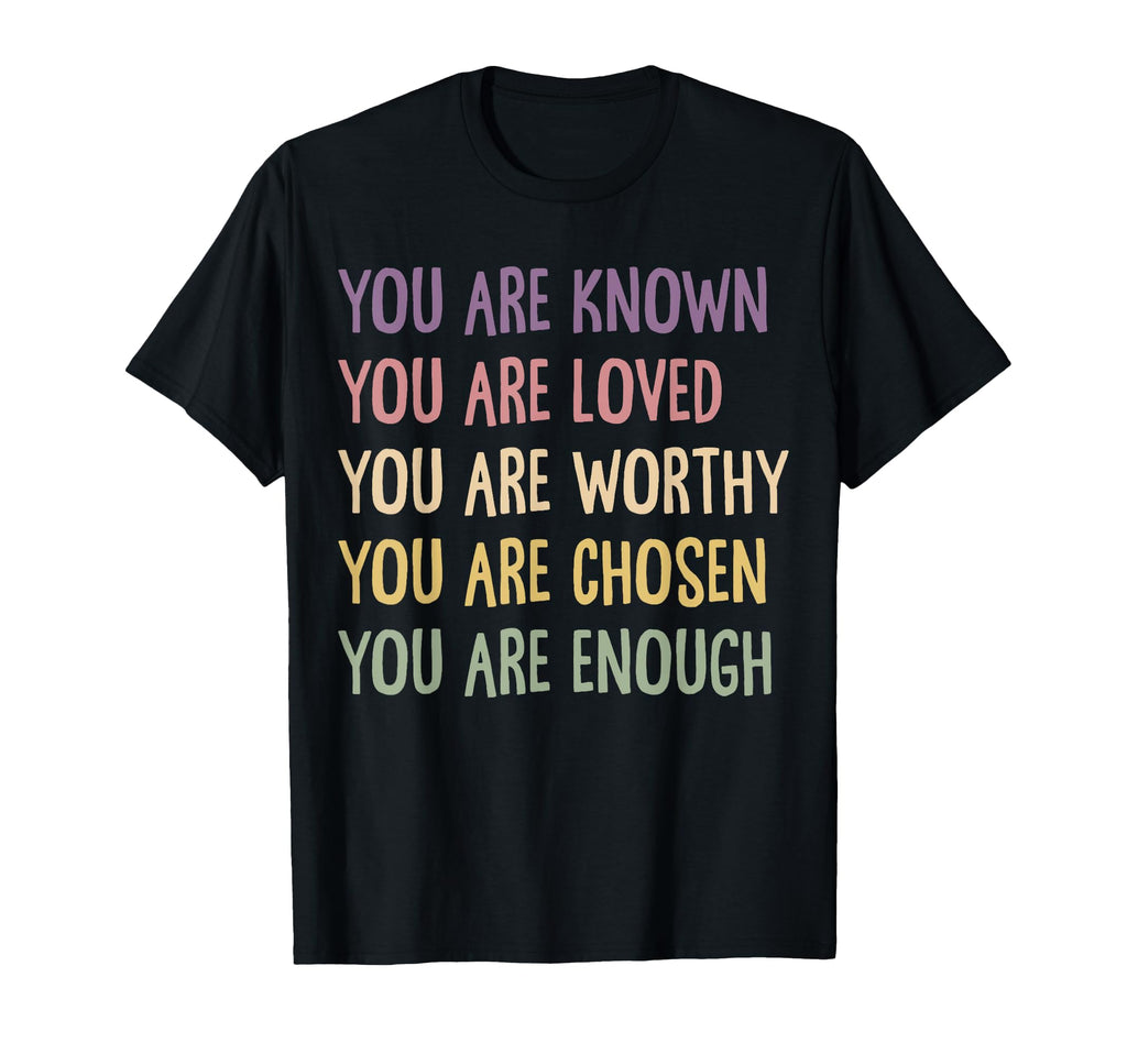 You Are Known Loved Worthy Chosen T-Shirt - Custom Art Print for Adults - T-Shirt, Sweatshirt, Hoodie