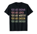 You Are Known Loved Worthy Chosen T-Shirt - Custom Art Print for Adults - T-Shirt, Sweatshirt, Hoodie
