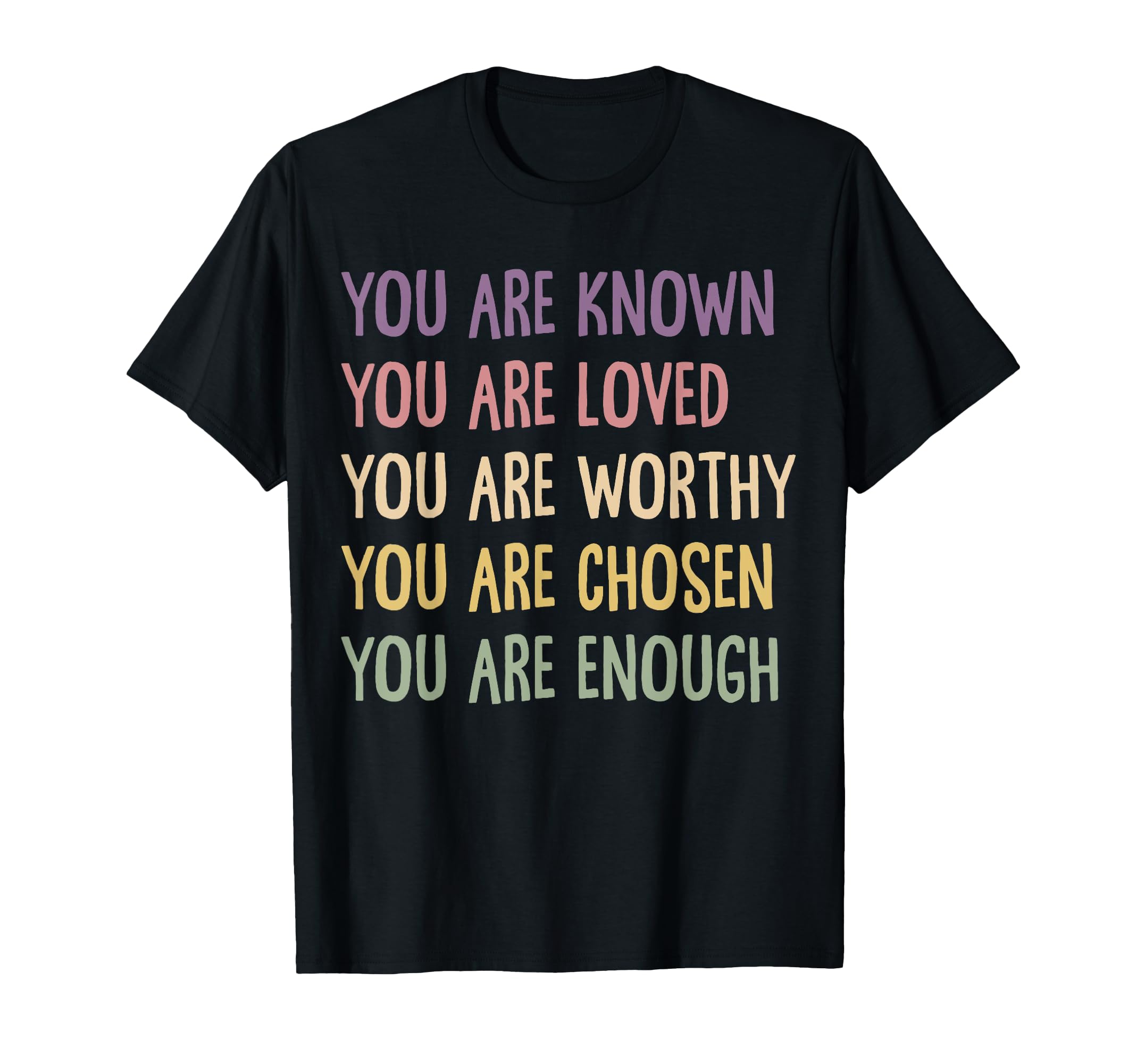 You Are Known Loved Worthy Chosen T-Shirt - Custom Art Print for Adults - T-Shirt, Sweatshirt, Hoodie