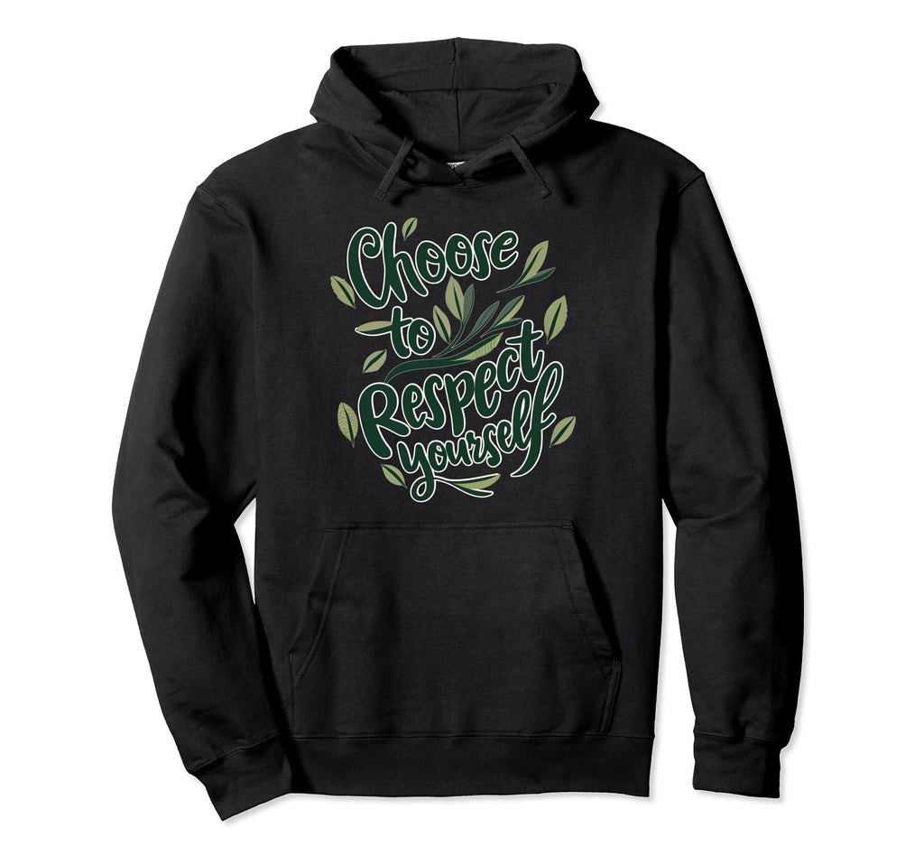 Choose To Respect Yourself Self Care Hoodie - Graphic Print Unisex - T-Shirt, Sweatshirt, Hoodie