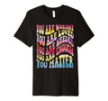 You Are Worthy Loved Needed Enough T-Shirt - Custom Art Print for Adults - T-Shirt, Sweatshirt, Hoodie