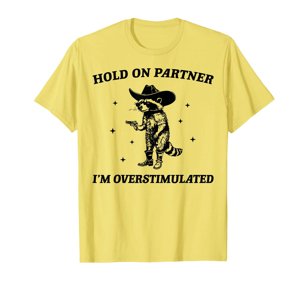 Hold Partner Im Overstimulated Cowboy T-Shirt - Unique Graphic for Adults - T-Shirt, Sweatshirt, Hoodie