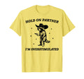 Hold Partner Im Overstimulated Cowboy T-Shirt - Unique Graphic for Adults - T-Shirt, Sweatshirt, Hoodie