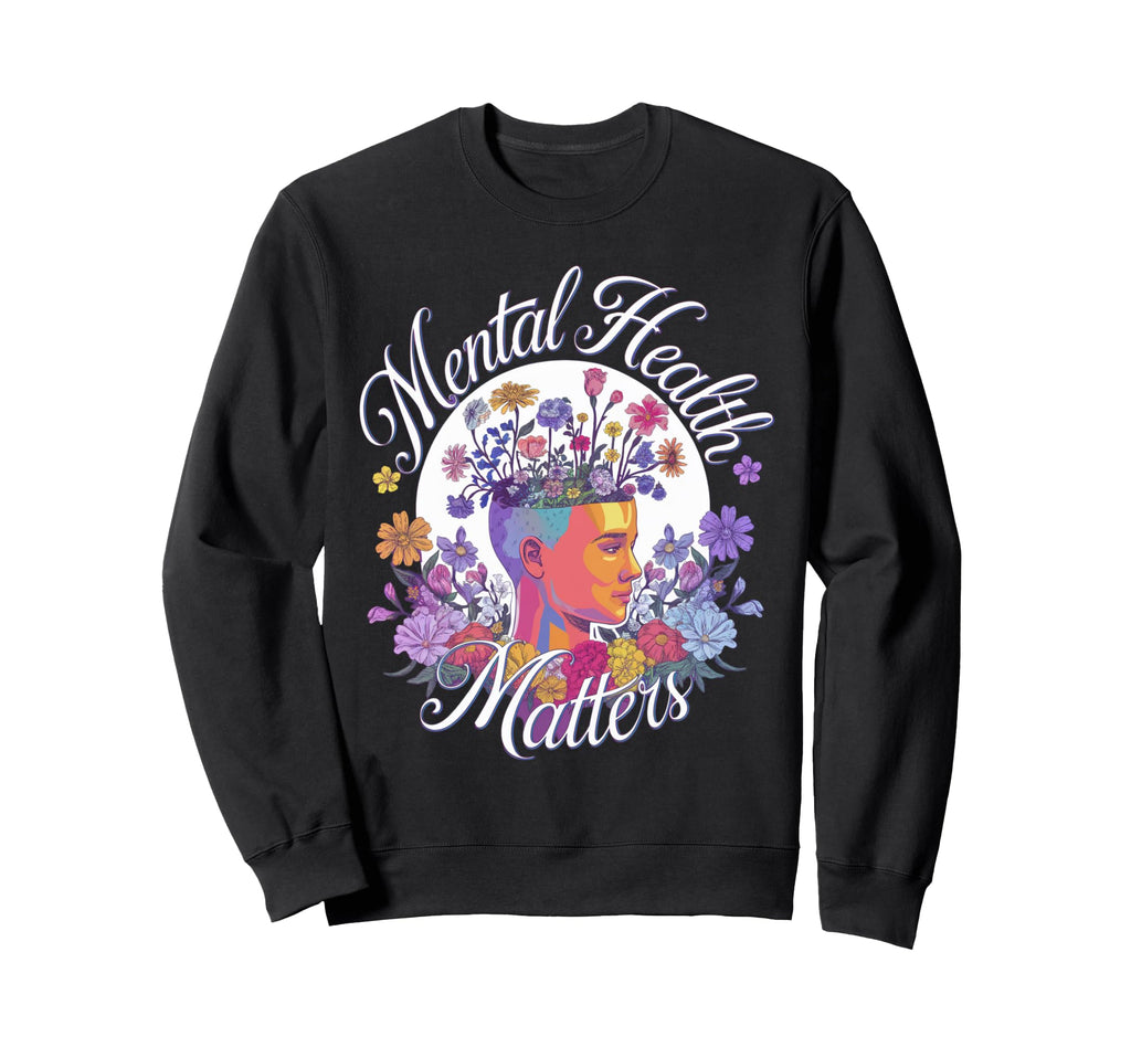 Mental Health Matters Awareness Sweatshirt - Novelty Apparel Unisex - T-Shirt, Sweatshirt, Hoodie