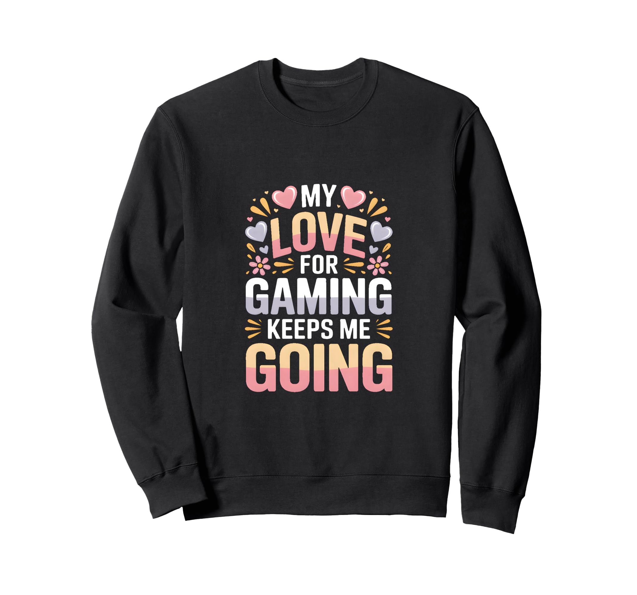 My Love Gaming Keeps Me Going Gamer Sweatshirt - Streetwear Style Men Women - T-Shirt, Sweatshirt, Hoodie