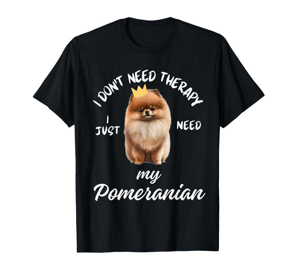 Pomeranian Dog Lover I Just Need My T-Shirt - Trendy Graphic Men Women - T-Shirt, Sweatshirt, Hoodie