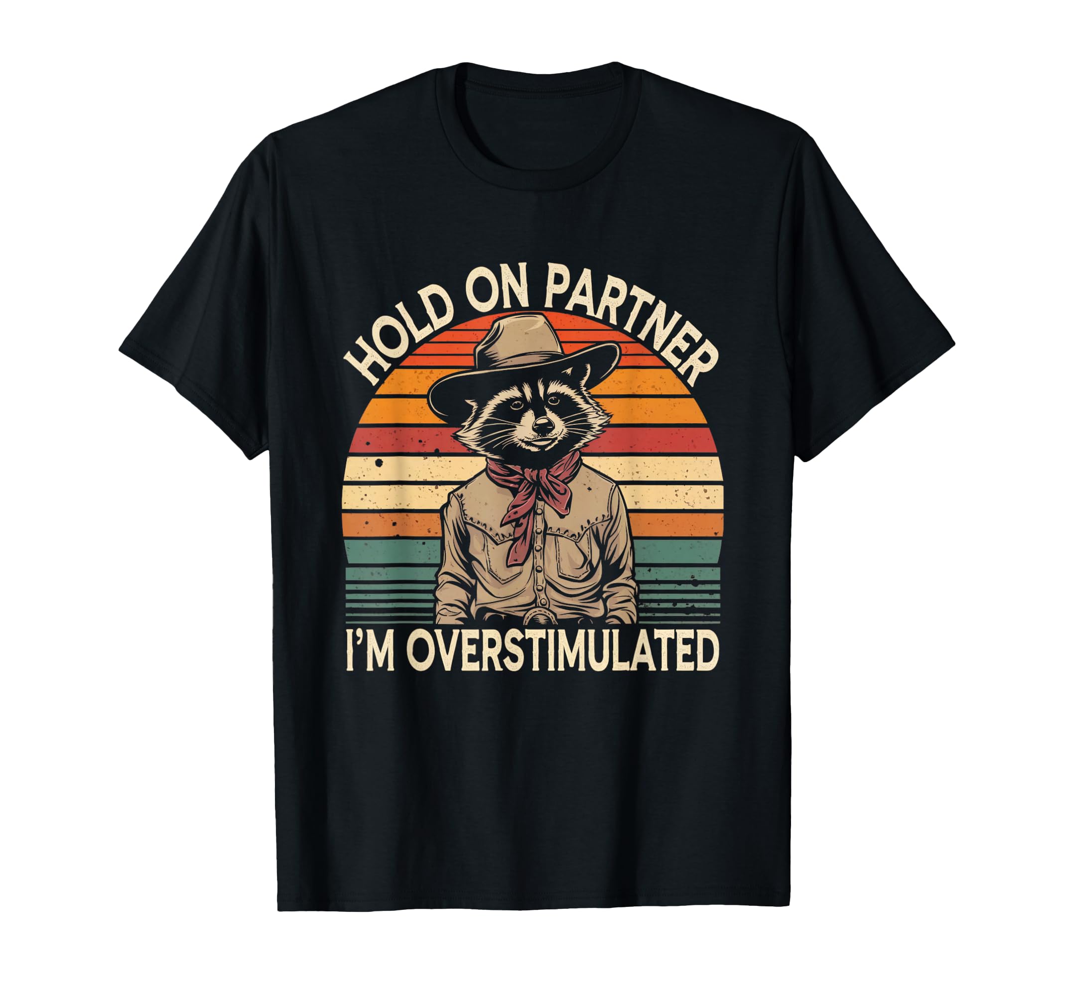 Hold Partner Im Overstimulated Western T-Shirt - Graphic Print for Adults - T-Shirt, Sweatshirt, Hoodie