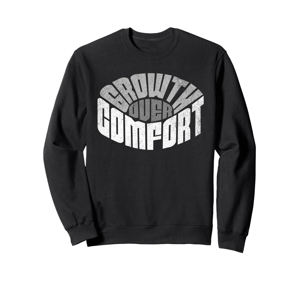 Growth Over Comfort Sweatshirt - Fun Novelty Design for Adults - T-Shirt, Sweatshirt, Hoodie