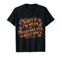 Sorry If Im Mean Im Overstimulated Right T-Shirt - Novelty Apparel Unisex - T-Shirt, Sweatshirt, Hoodie