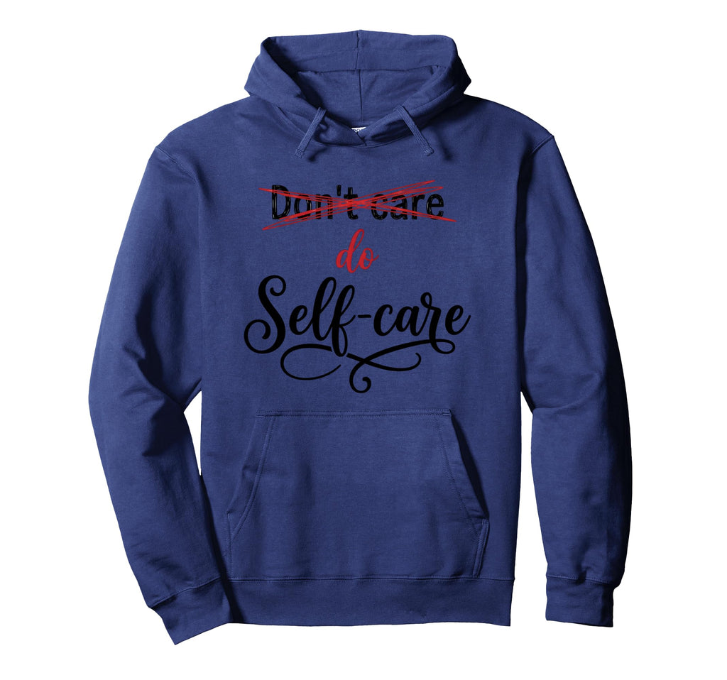 Inspirational Self Care Mental Health Hoodie - Streetwear Style Unisex - T-Shirt, Sweatshirt, Hoodie
