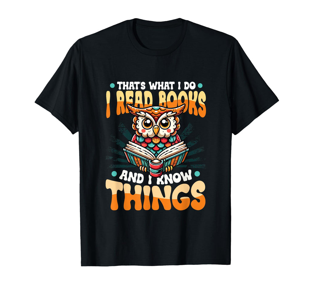 Thats What I Do I Read Books And T-Shirt - Casual Everyday Wear Men Women - T-Shirt, Sweatshirt, Hoodie