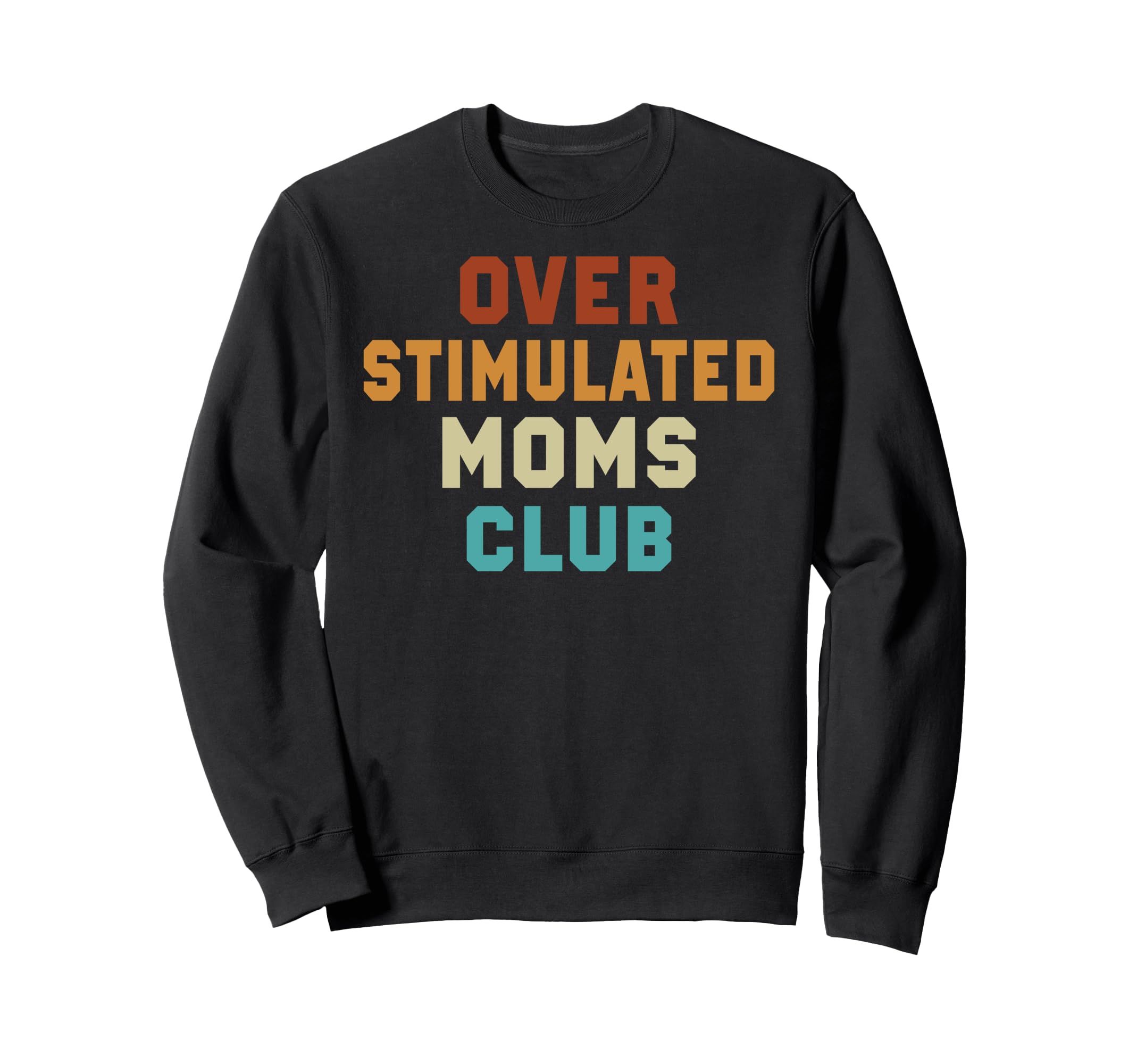 Overstimulated Moms Club Funny Sweatshirt - Unique Graphic for Adults - T-Shirt, Sweatshirt, Hoodie