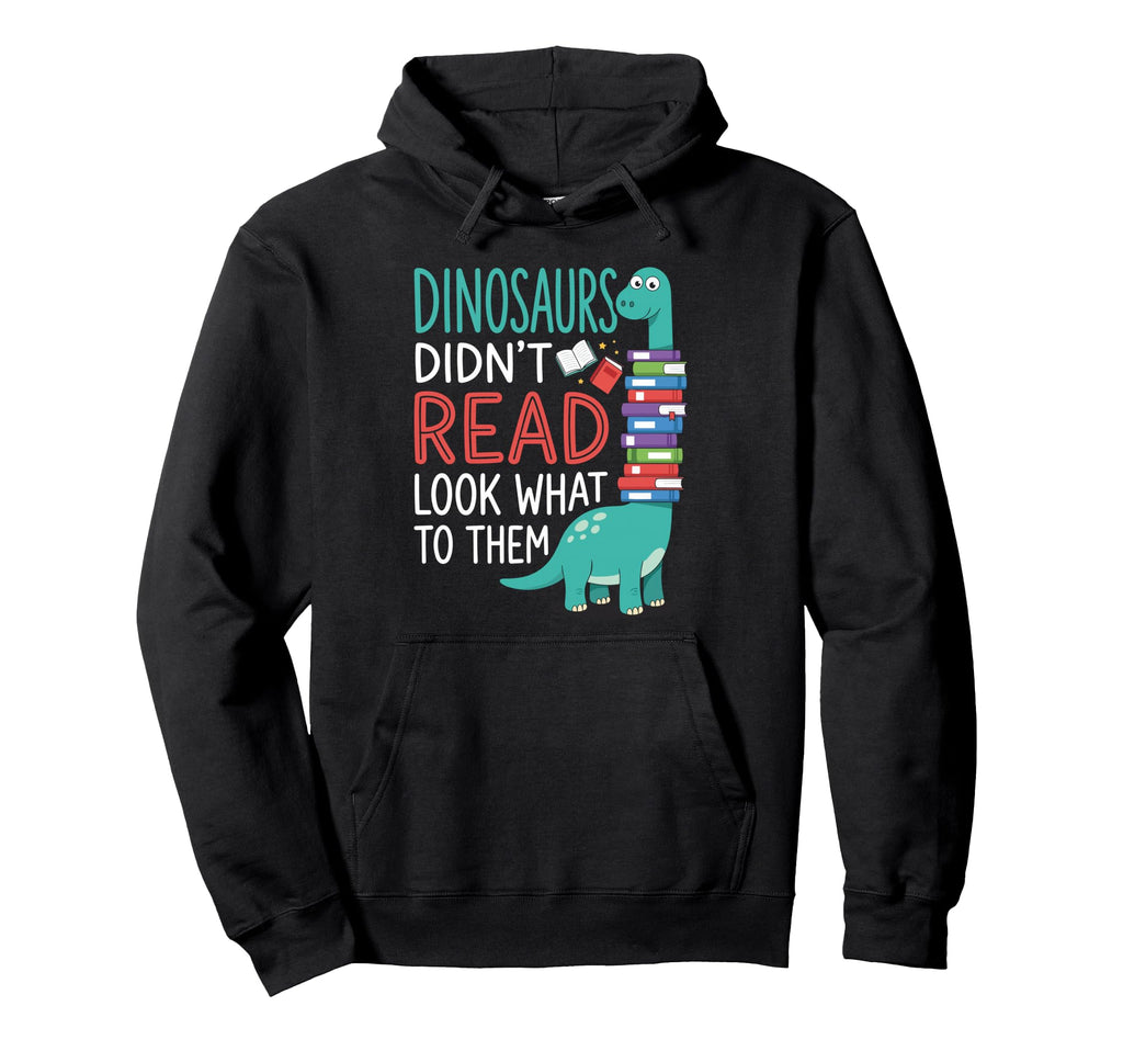 Dinosaurs Didnt Read What Happened To Hoodie - Unique Graphic Men Women - T-Shirt, Sweatshirt, Hoodie