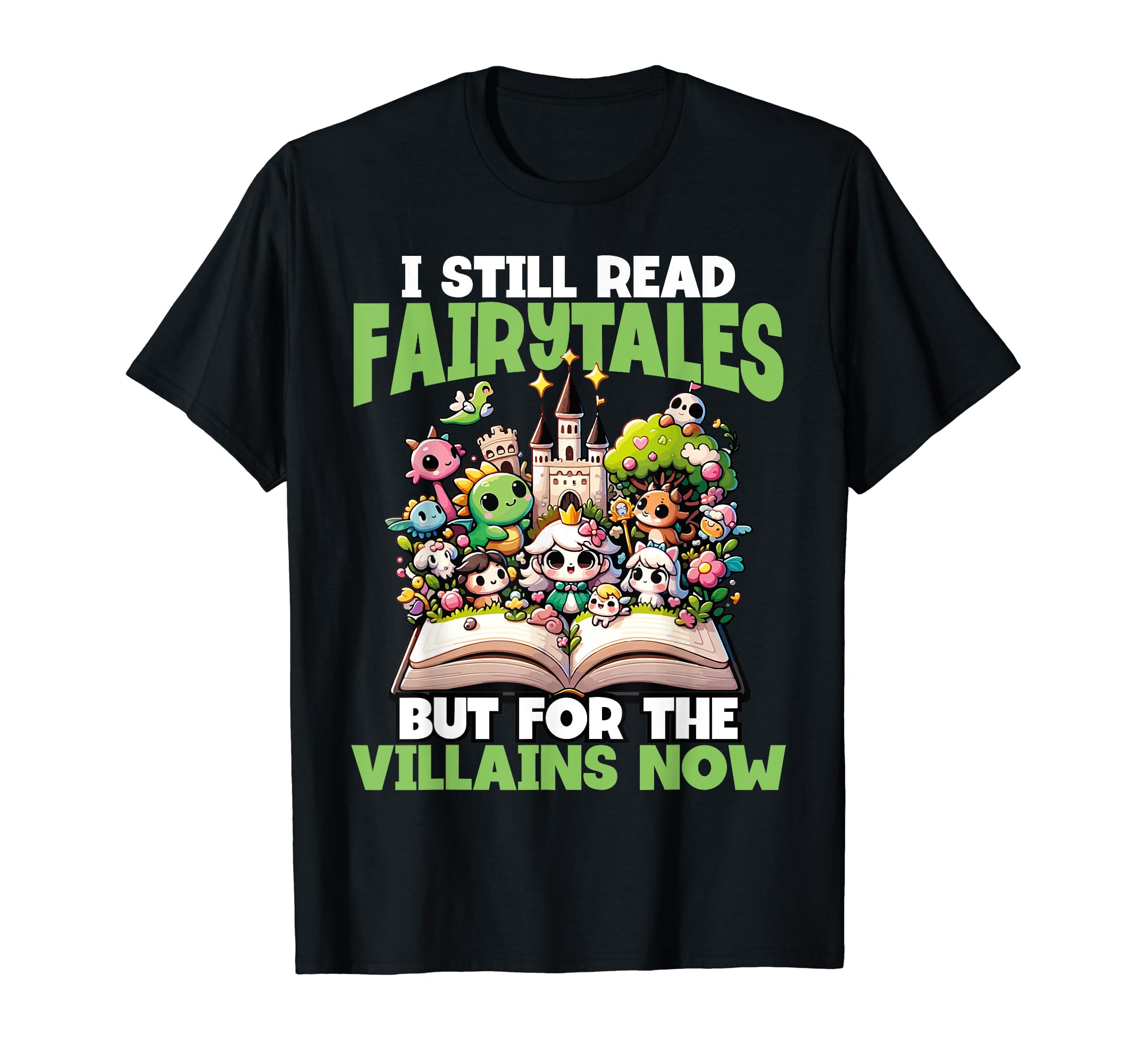 I Still Read Fairytales But T-Shirt - Fun Novelty Design Men Women - T-Shirt, Sweatshirt, Hoodie