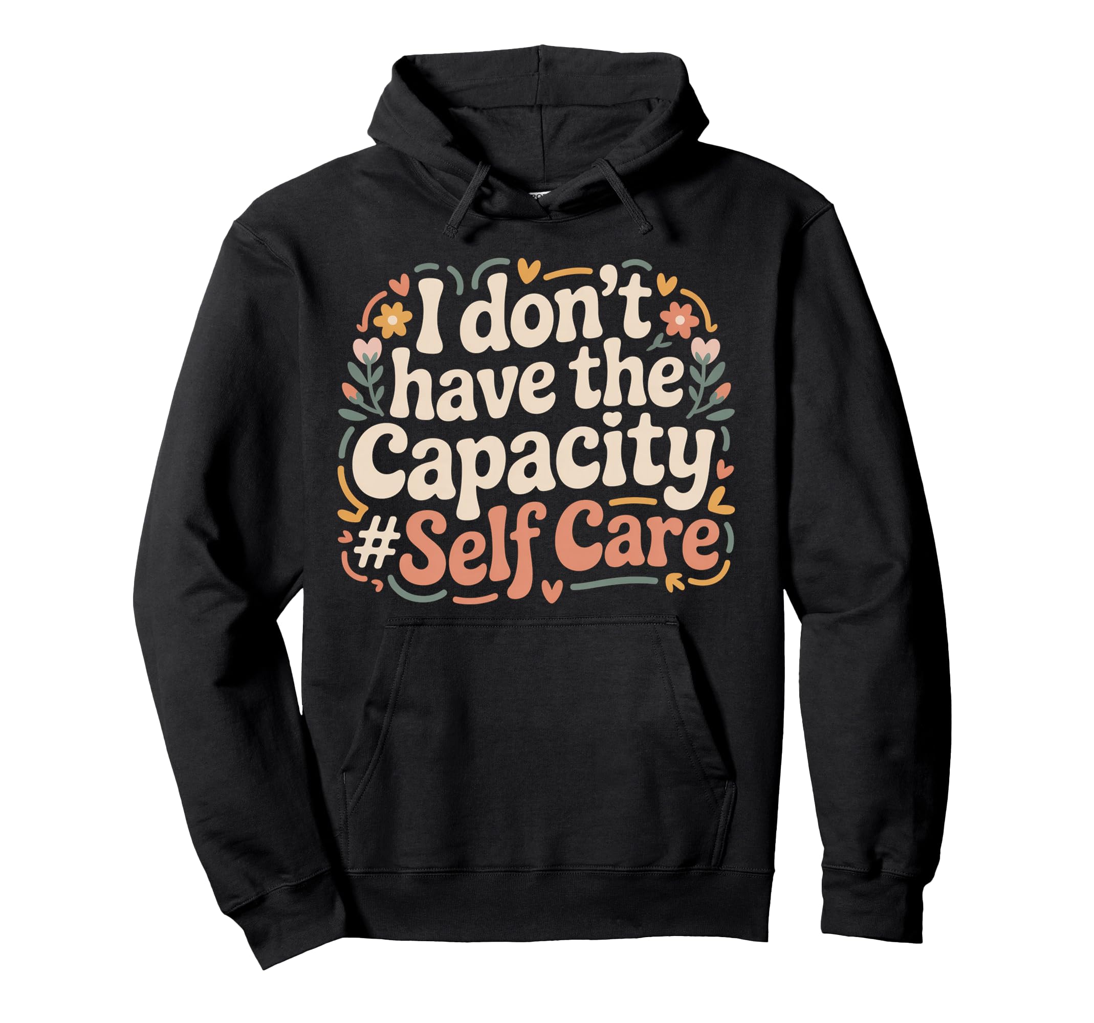 I Dont Have Capacity Self Care Burnout Hoodie - Aesthetic Graphic Unisex - T-Shirt, Sweatshirt, Hoodie