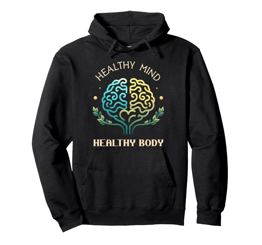 Healthy Mind Healthy Body Mental Hoodie - Fun Novelty Design for Adults - T-Shirt, Sweatshirt, Hoodie