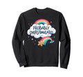 Probably Overstimulated Rainbow Sweatshirt - Custom Art Print Men Women - T-Shirt, Sweatshirt, Hoodie