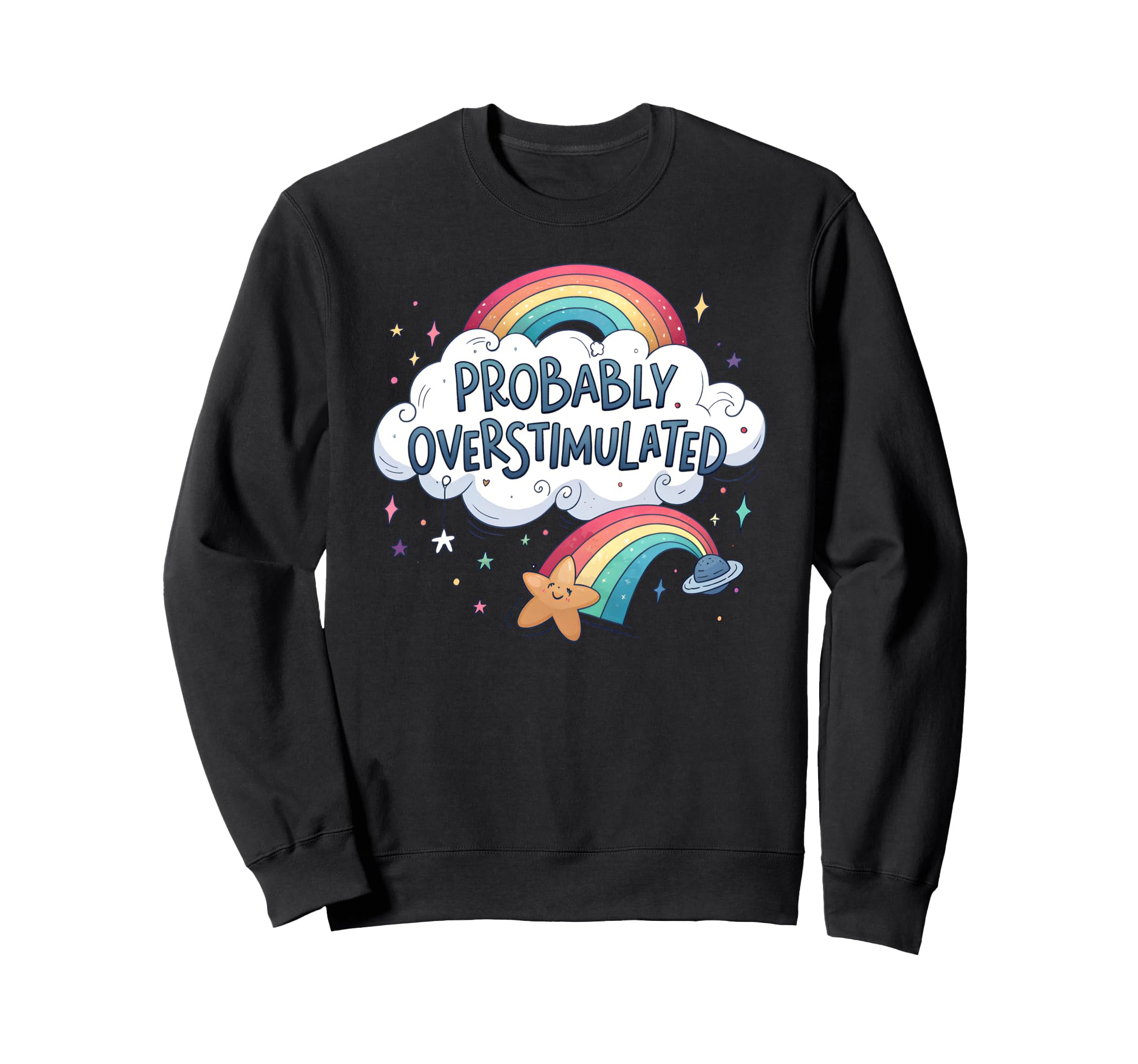 Probably Overstimulated Rainbow Sweatshirt - Custom Art Print Men Women - T-Shirt, Sweatshirt, Hoodie