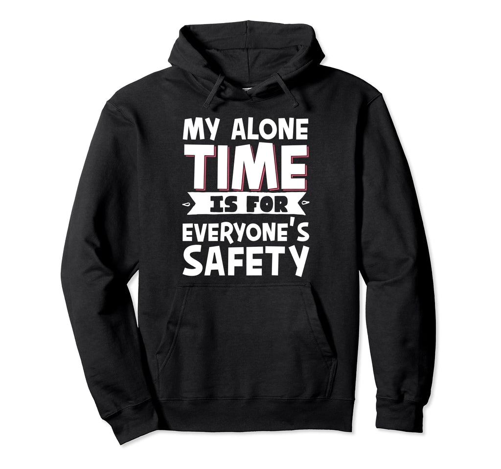 My Alone Time Is Everyones Safety Hoodie - Aesthetic Graphic Men Women - T-Shirt, Sweatshirt, Hoodie