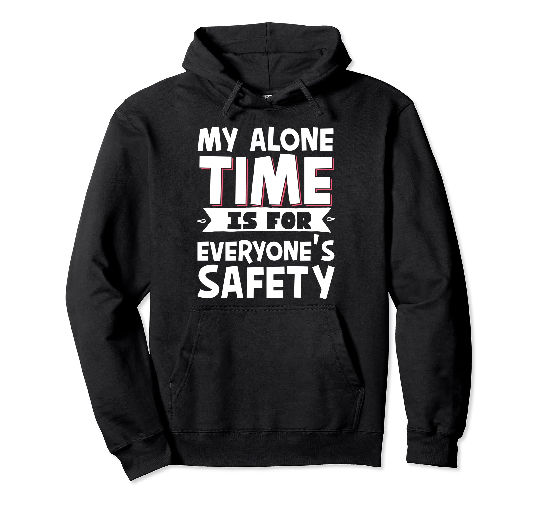 My Alone Time Is Everyones Safety Hoodie - Aesthetic Graphic Men Women - T-Shirt, Sweatshirt, Hoodie