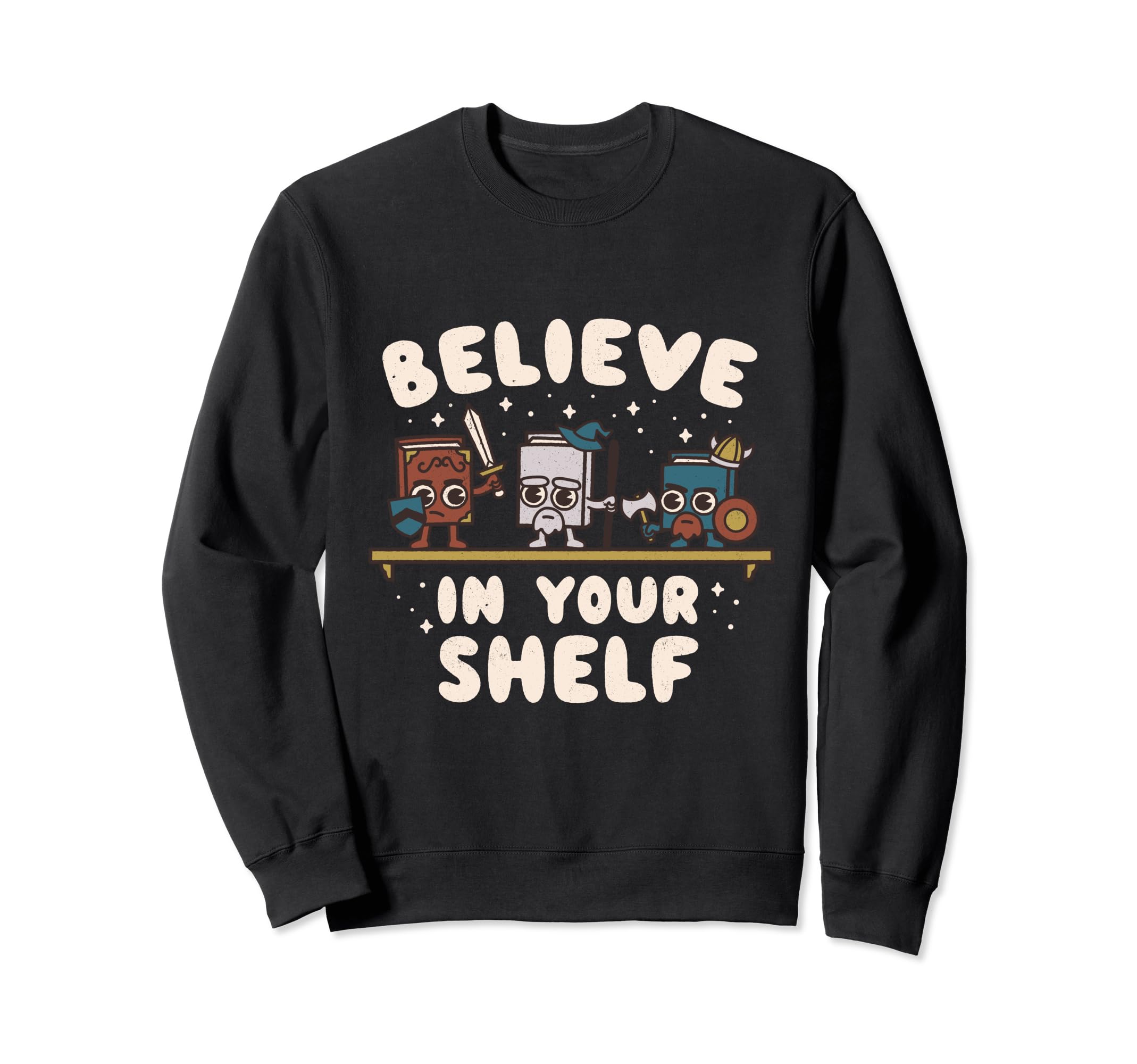Fun Book Lovers Believe Your Sweatshirt - Casual Everyday Wear for Adults - T-Shirt, Sweatshirt, Hoodie