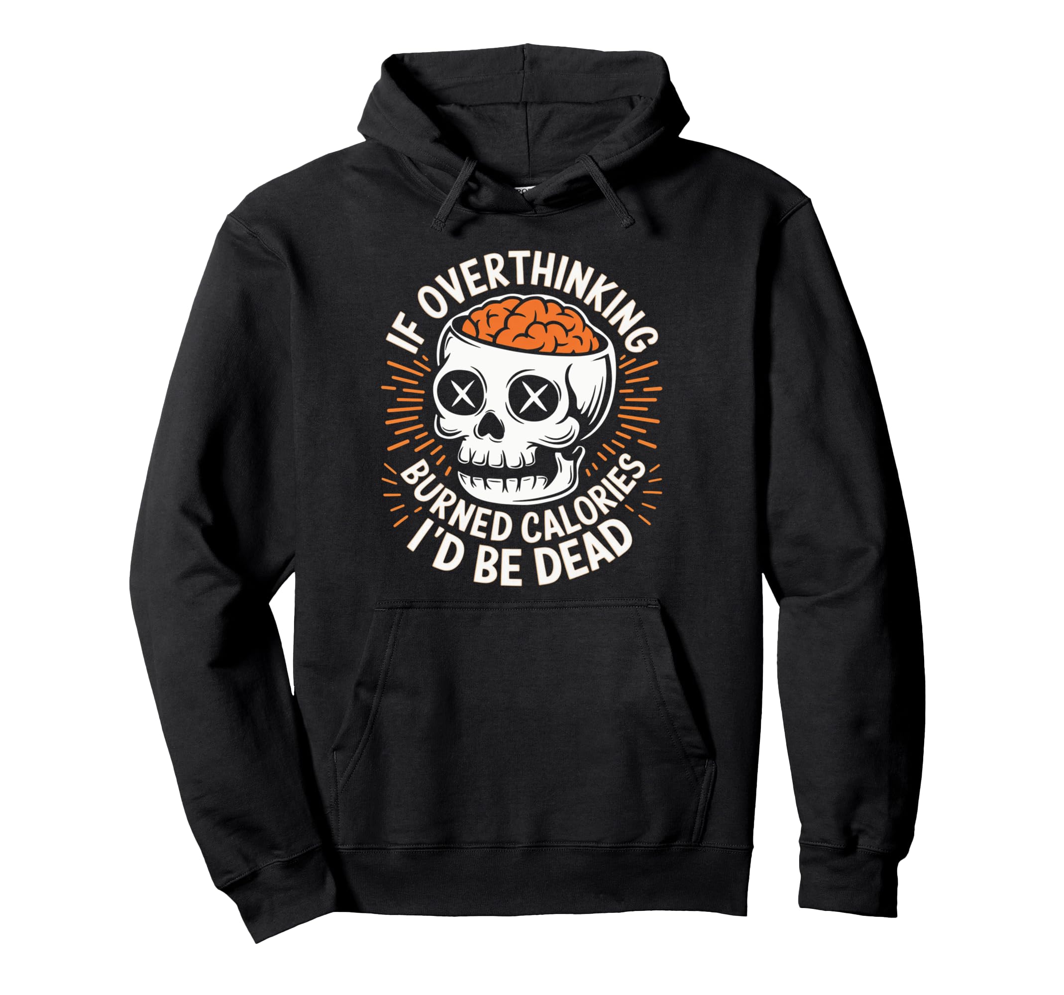If Overthinking Burned Calories Id Be Hoodie - Custom Art Print Unisex - T-Shirt, Sweatshirt, Hoodie