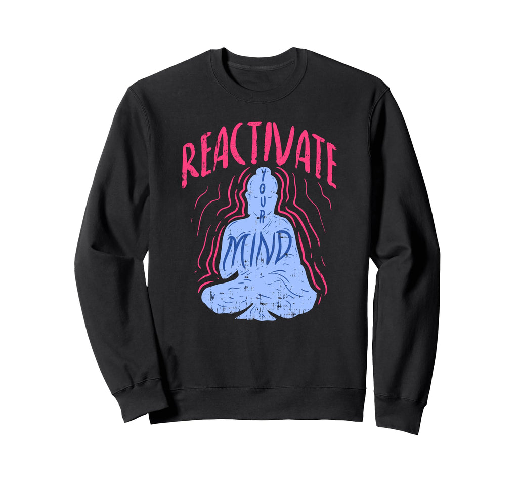 Reactivate Your Mind Inspirational Sweatshirt - Custom Art Print Men Women - T-Shirt, Sweatshirt, Hoodie